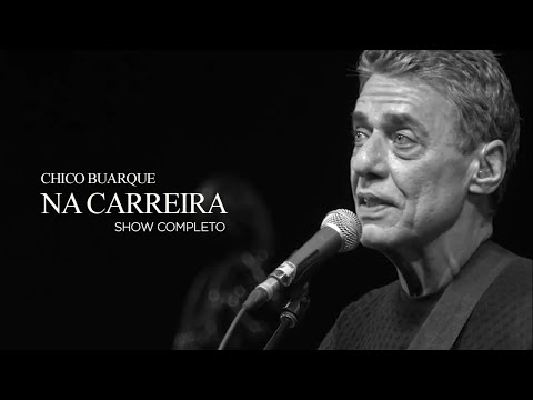 Chico Buarque | Na Carreira (Show Completo)