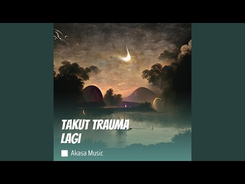 Takut Trauma Lagi