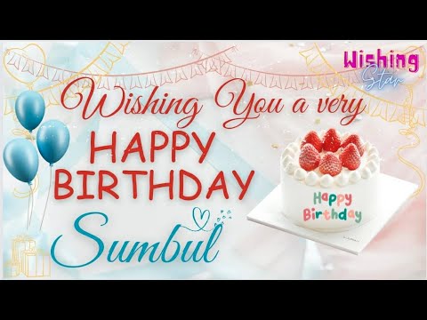 happy birthday sumbul 🎂|| b'day girl name + wishes + song|| #wishingstar