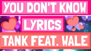 &quot;You Don&#39;t Know&quot; Lyrics - Tank feat. Wale