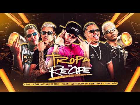 TROPA DE RECIFE - PIVOR ZN, ARTHURZINHO BATEDEIRA, GUGU OFC, LEON, PEDRINHO DO RECIFE (LUAN NO BEAT)