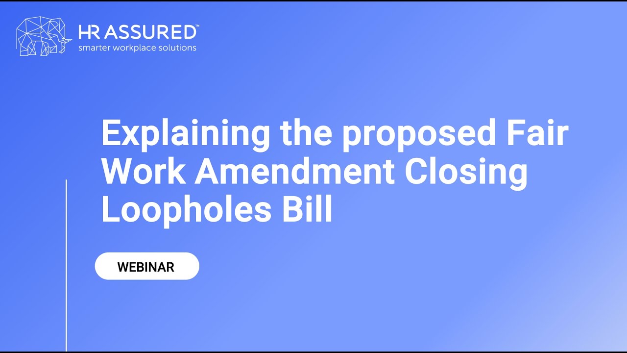 Explaining the proposed Fair Work Amendment Closing Loopholes Bill