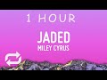 Miley Cyrus - Jaded (Lyrics) | 1 HOUR