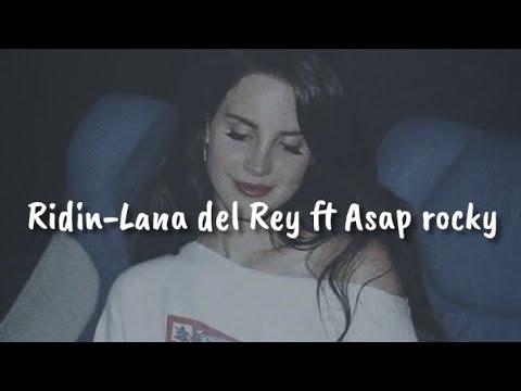 Ridin-Lana del Rey ft asap rocky