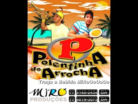 POLENTINHA DO ARROCHA EM CIMA EM BAIXO- 2013