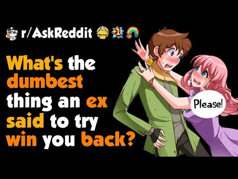 What's The Dumbest Thing An Ex Said To Win You Back ? | Part 2