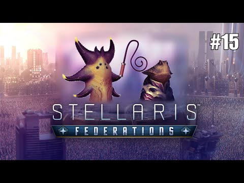 Stellaris: Federations - The Last Baol! [#15]