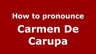 How to pronounce Carmen De Carupa