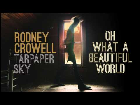 Rodney Crowell - Oh What A Beautiful World [Audio Stream]