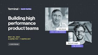 Terminal Tech Talks: Building High Performance Product Teams
