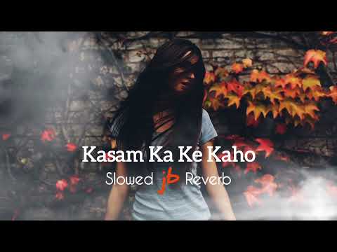 Kasam Ka Ke Kaho | Slowed & Reverb | Dil Hai Tumhara | JB Khan Editzz