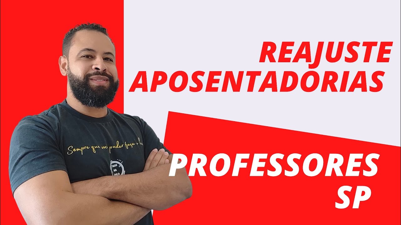 REAJUSTE DE APOSENTADORIAS E PENSÕES PROFESSORES ESTADO DE SP 2023