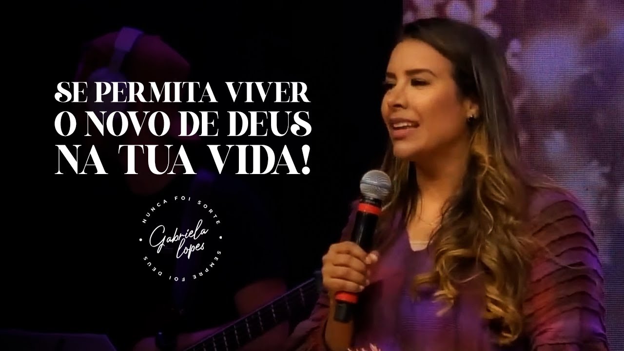 SE PERMITA VIVER O NOVO DE DEUS NA TUA VIDA! - Miss. Gabriela Lopes | Pregação