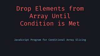 Drop Elements Until Condition is Met - JavaScript Array Filtering Explained
