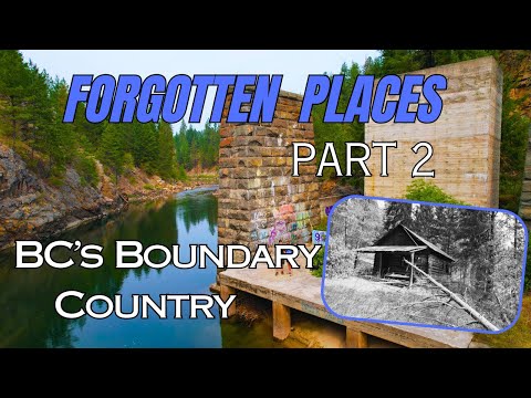 Forgotten Paces & Lost History of BC’s Boundary Country - Part 2 | E53 #ghosttown #abandonedplaces