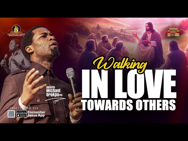 Walking in Love towards Others - Apostle Michael Orokpo, PhD