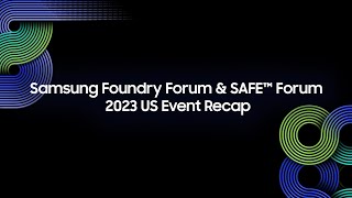 Samsung Foundry Forum & SAFE Forum 2023 US Event Recap