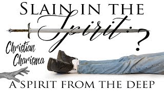 Slain in the Spirit! Christian Charisma: A Spirit from the Deep