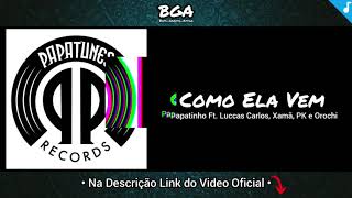Como Ela Vem - Papatinho Ft. Luccas Carlos, Xamã, PK e Orochi