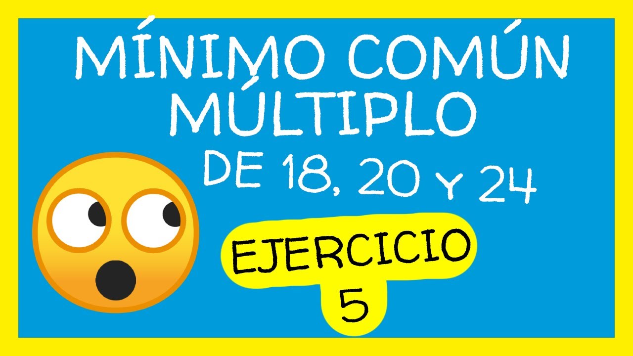 MÍNIMO COMÚN MÚLTIPLO DE 3 NÚMEROS 18, 20 Y 24 🥇 M.C.M DE 3 NÚMEROS 🥇