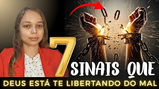  7 SINAIS que REVELAM que DEUS está te  LIBERTANDO do MAL 
