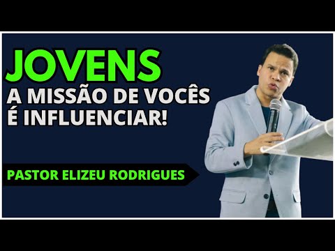 JOVENS: SUA MISSÃO É INFLUENCIAR🔥 Pastor Elizeu Rodrigues | Congresso Juventude Comadesma