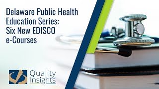 Delaware Public Health Education Series - Six New EDISCO e-Courses