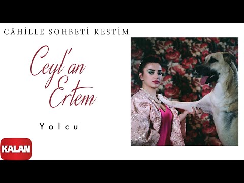 Ceyl'an Ertem - Yolcu I Câhille Sohbeti Kestim © 2020 Kalan Müzik