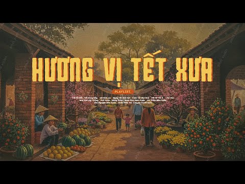 𝐏𝐥𝐚𝐲𝐥𝐢𝐬𝐭 Hương Vị Tết Xưa 🎋 Nhạc Tết Chill Nghe Là Nhớ Những Cái Tết Ngày Xưa