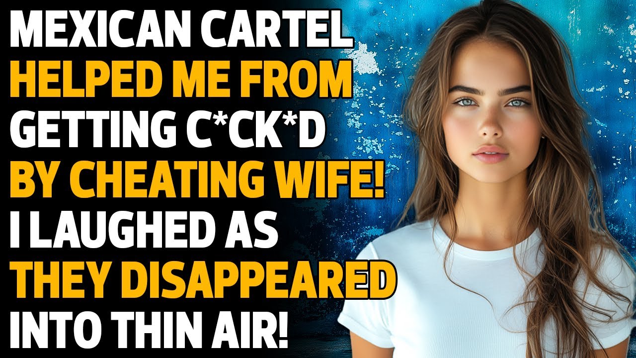 Mexican Cartel Helps Me Get Revenge on Cheating Wife, Reddit Cheating Stories