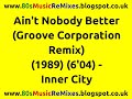Ain T Nobody Better Groove Corporation Remix Inner City 80s Techno Music 80s Club Music