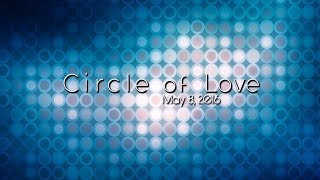 May 8, 2016 Circle of Love