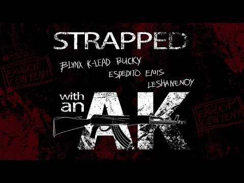 Strapped with an AK - Collab / Blynx / K-Lead / Bucky / Espedito / Emis / Leshanemoy