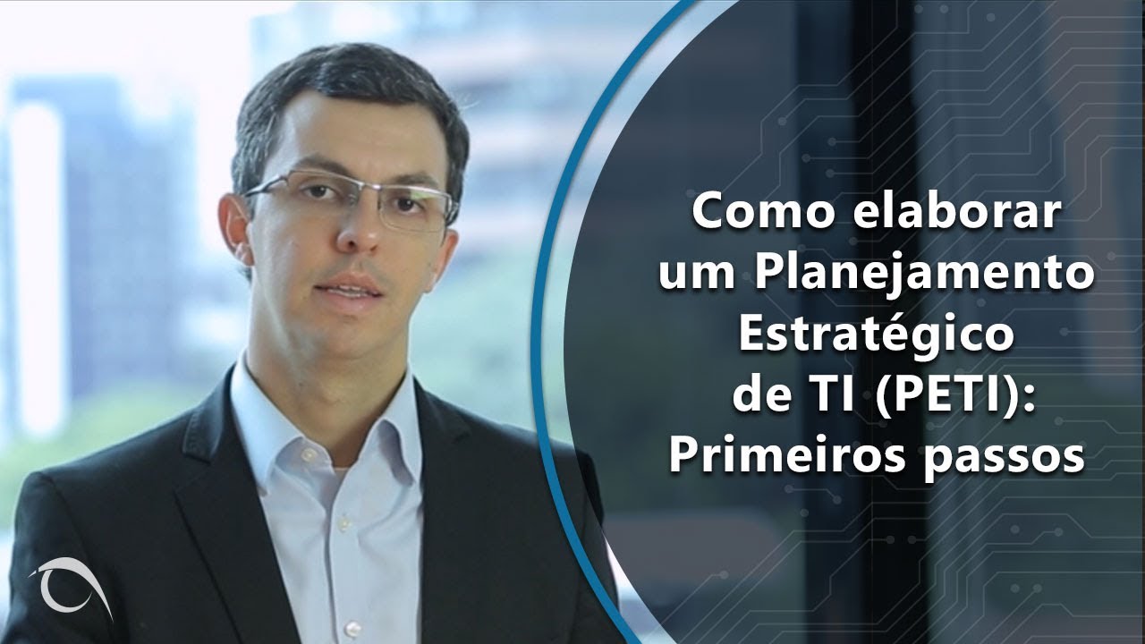 Como elaborar um Planejamento Estratégico de TI (PETI): Primeiros passos