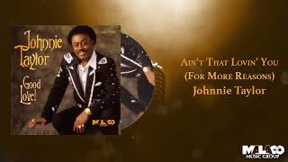 Johnnie Taylor - Ain't That Lovin' You (For More Reasons)