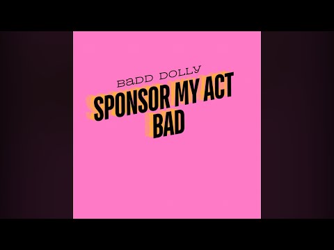 BADD DOLLY - ‘SPONSOR MY ACT BAD’ | F*ck Dolly Version