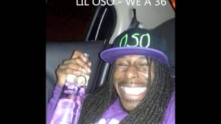 LIL OSO - WE A 36