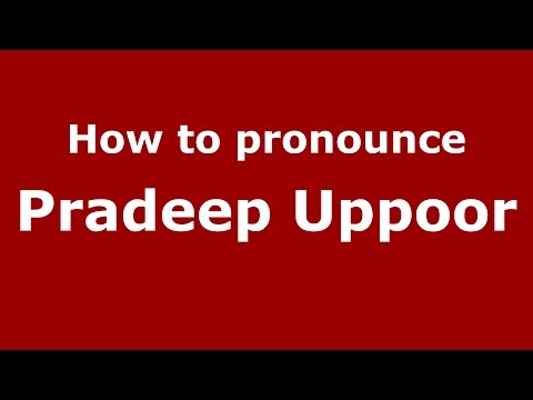 How to pronounce Pradeep Uppoor