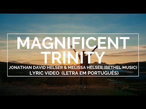 Magnificent Trinity - Jonathan David Helser, Melissa Helser (Live)