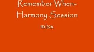 Remember When-Harmony Session mixx