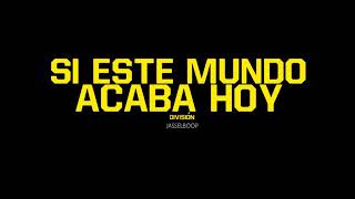 Si este mundo acaba hoy — División Minúscula