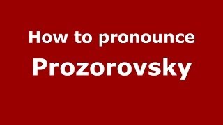 How to pronounce Prozorovsky
