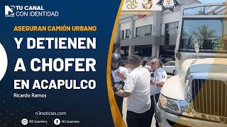 Aseguran camión urbano y detienen a chofer en Acapulco