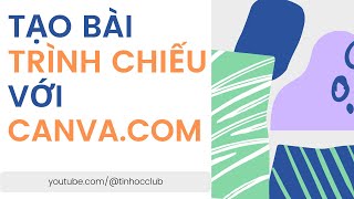 Tự Học Tạo Bài Trình Chiếu trên Canva Với Tài Khoản Miễn Phí Dành Riêng Cho Người Mới!