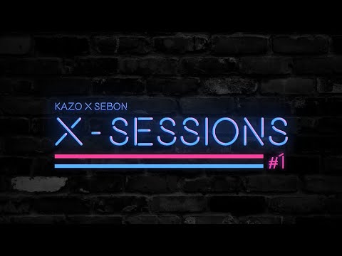 X-SESSIONS #1 | KaZo X SeboN