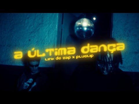 A Última Dança (part. Pluglip) - Link do Zap