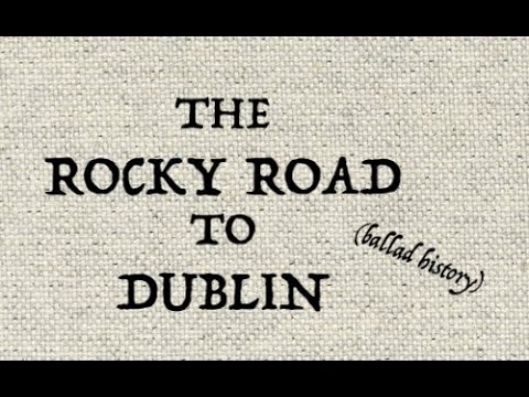 THE ROCKY ROAD TO DUBLIN (ballad history)