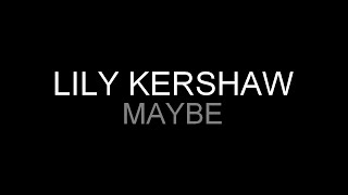 Lily Kershaw - Maybe [Lyrics] HQ