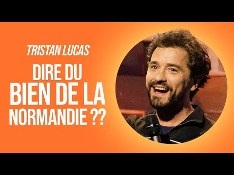 TRISTAN LUCAS - DIRE DU BIEN DE LA NORMANDIE ??
