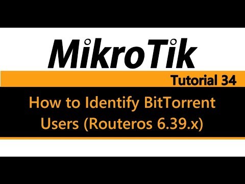 MikroTik Tutorial 34 -  How to Identify Users Running BitTorrent (Layer 7)